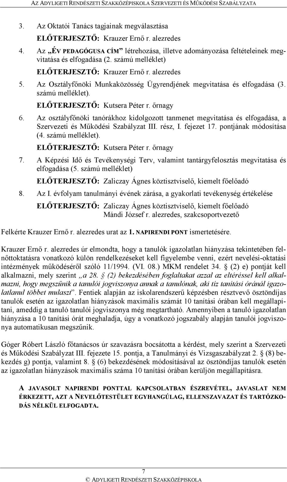 Az osztályfınöki tanórákhoz kidolgozott tanmenet megvitatása és elfogadása, a Szervezeti és Mőködési Szabályzat III. rész, I. fejezet 17. pontjának módosítása (4. számú melléklet).