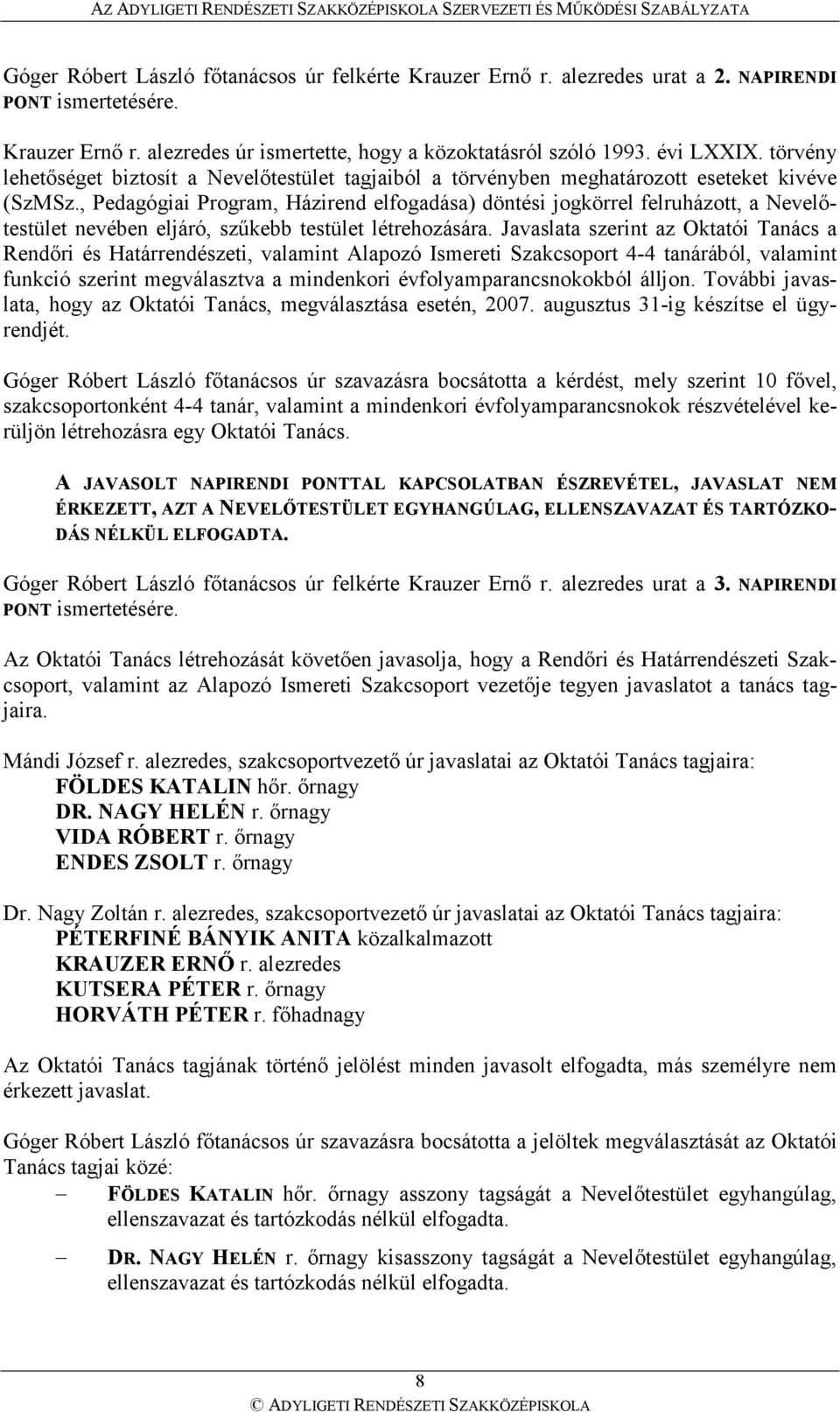 , Pedagógiai Program, Házirend elfogadása) döntési jogkörrel felruházott, a Nevelıtestület nevében eljáró, szőkebb testület létrehozására.