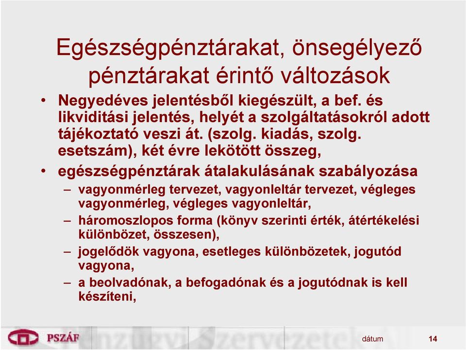 esetszám), két évre lekötött összeg, egészségpénztárak átalakulásának szabályozása vagyonmérleg tervezet, vagyonleltár tervezet, végleges