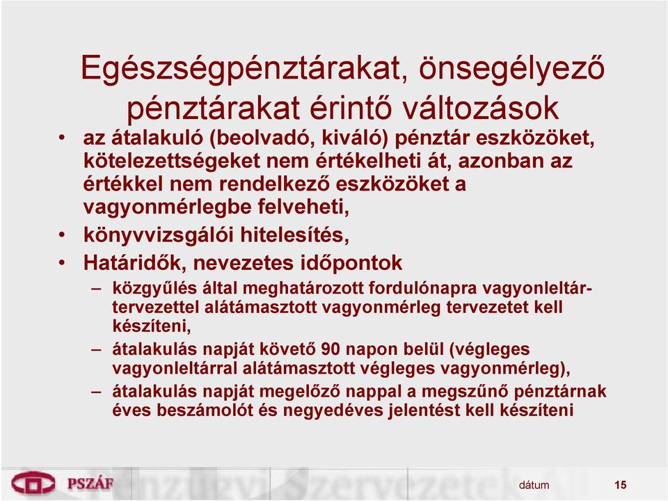 meghatározott fordulónapra vagyonleltártervezettel alátámasztott vagyonmérleg tervezetet kell készíteni, átalakulás napját követő 90 napon belül (végleges