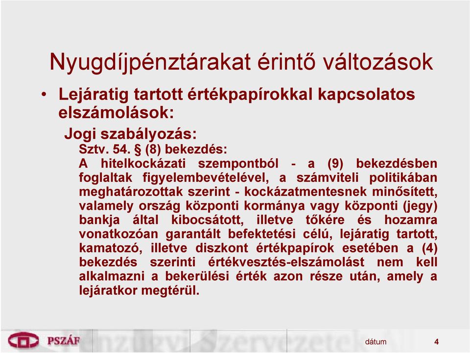 minősített, valamely ország központi kormánya vagy központi (jegy) bankja által kibocsátott, illetve tőkére és hozamra vonatkozóan garantált befektetési célú,