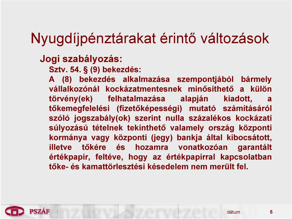 kiadott, a tőkemegfelelési (fizetőképességi) mutató számításáról szóló jogszabály(ok) szerint nulla százalékos kockázati súlyozású tételnek tekinthető