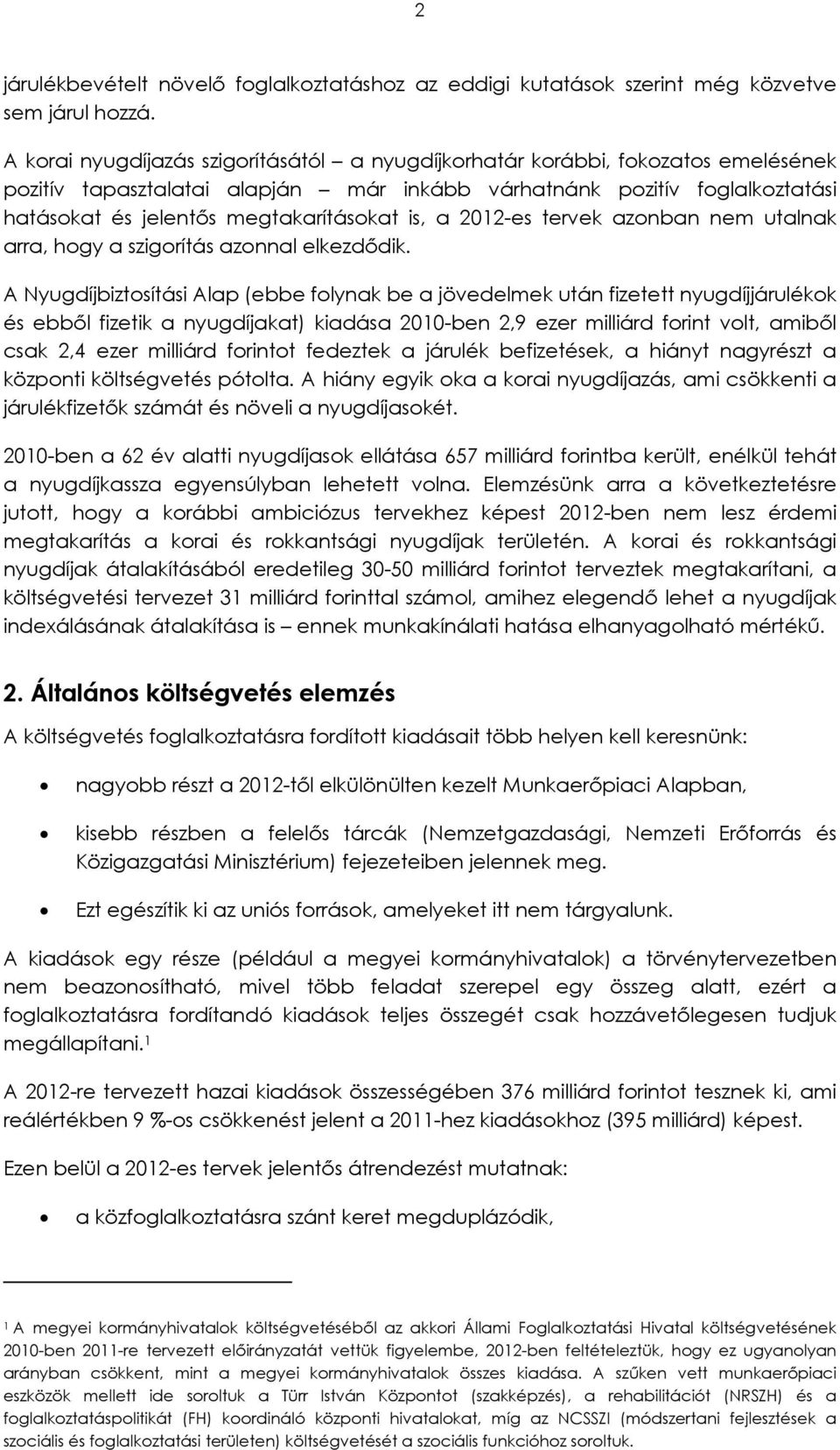 is, a 2012-es tervek azonban nem utalnak arra, hogy a szigorítás azonnal elkezdődik.