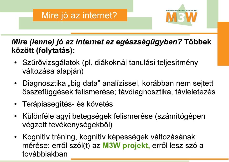 felismerése; távdiagnosztika, távleletezés Terápiasegítés- és követés Különféle agyi betegségek felismerése (számítógépen