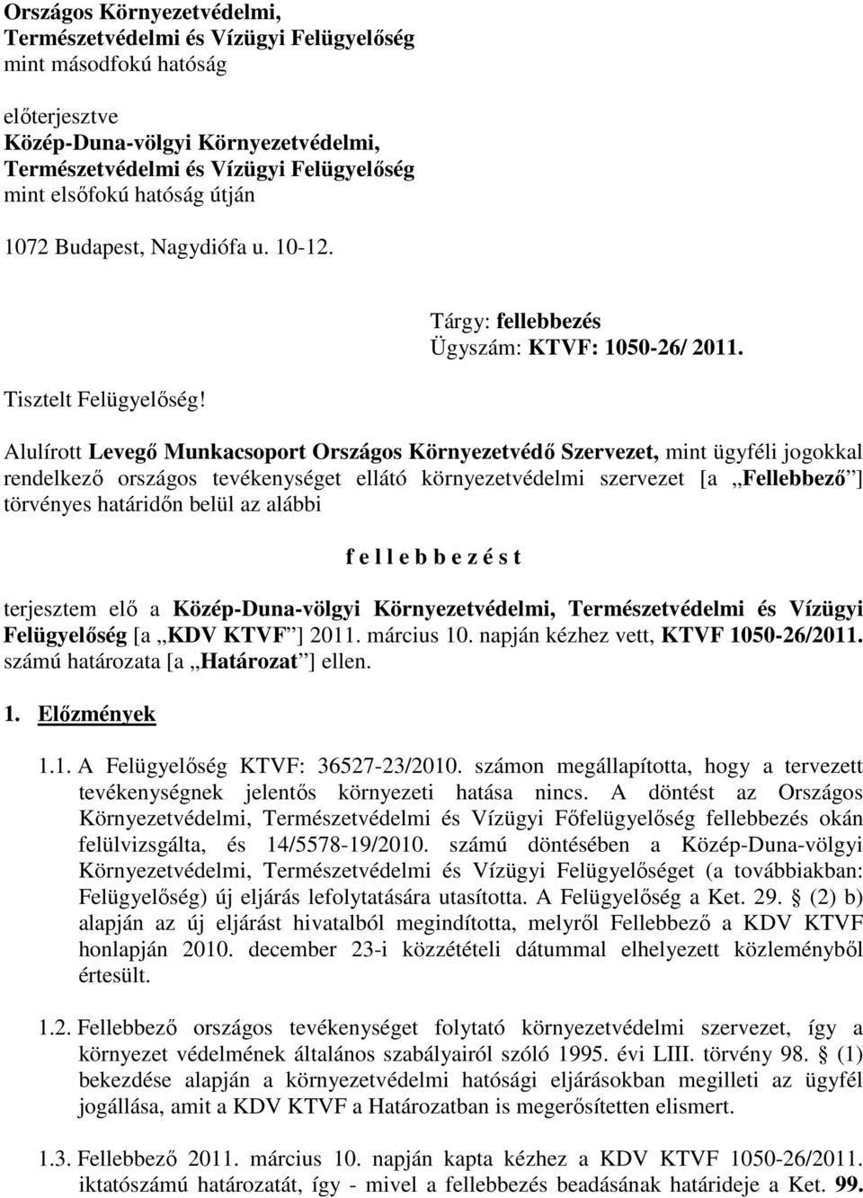 Alulírott Levegő Munkacsoport Országos Környezetvédő Szervezet, mint ügyféli jogokkal rendelkező országos tevékenységet ellátó környezetvédelmi szervezet [a Fellebbező ] törvényes határidőn belül az