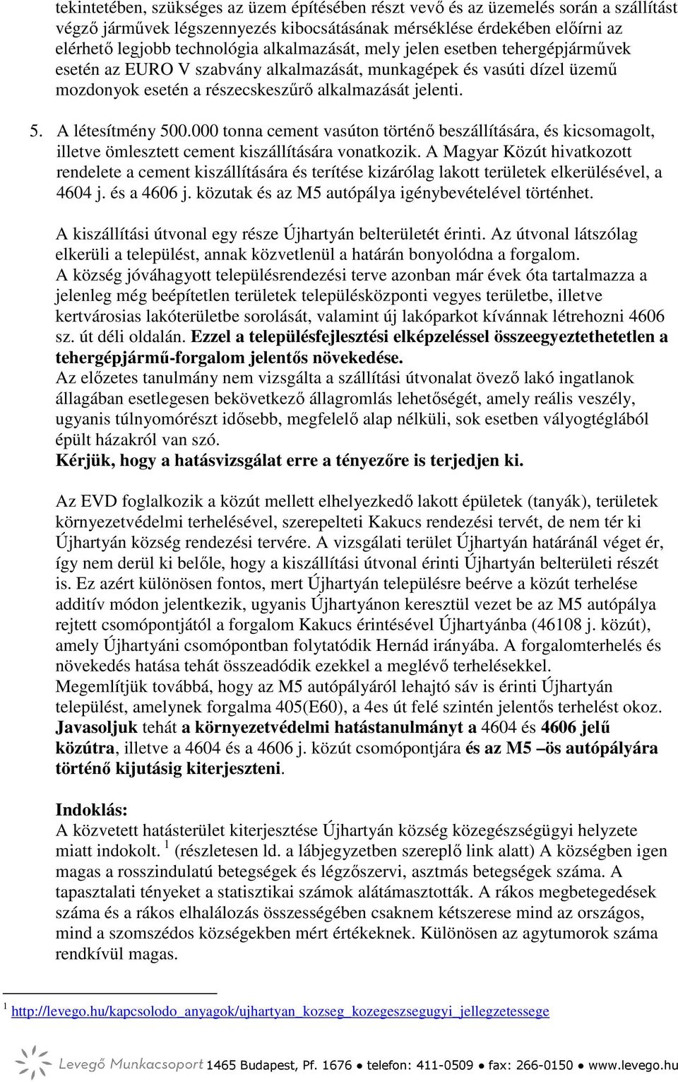 000 tonna cement vasúton történő beszállítására, és kicsomagolt, illetve ömlesztett cement kiszállítására vonatkozik.
