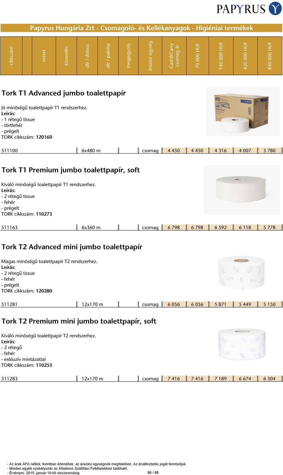 TORK : 110273 511163 6x360 m csomag 6 798 6 798 6 592 6 118 5 778 Tork T2 Advanced mini jumbo toalettpapír Magas minõségű toalettpapír T2 rendszerhez.