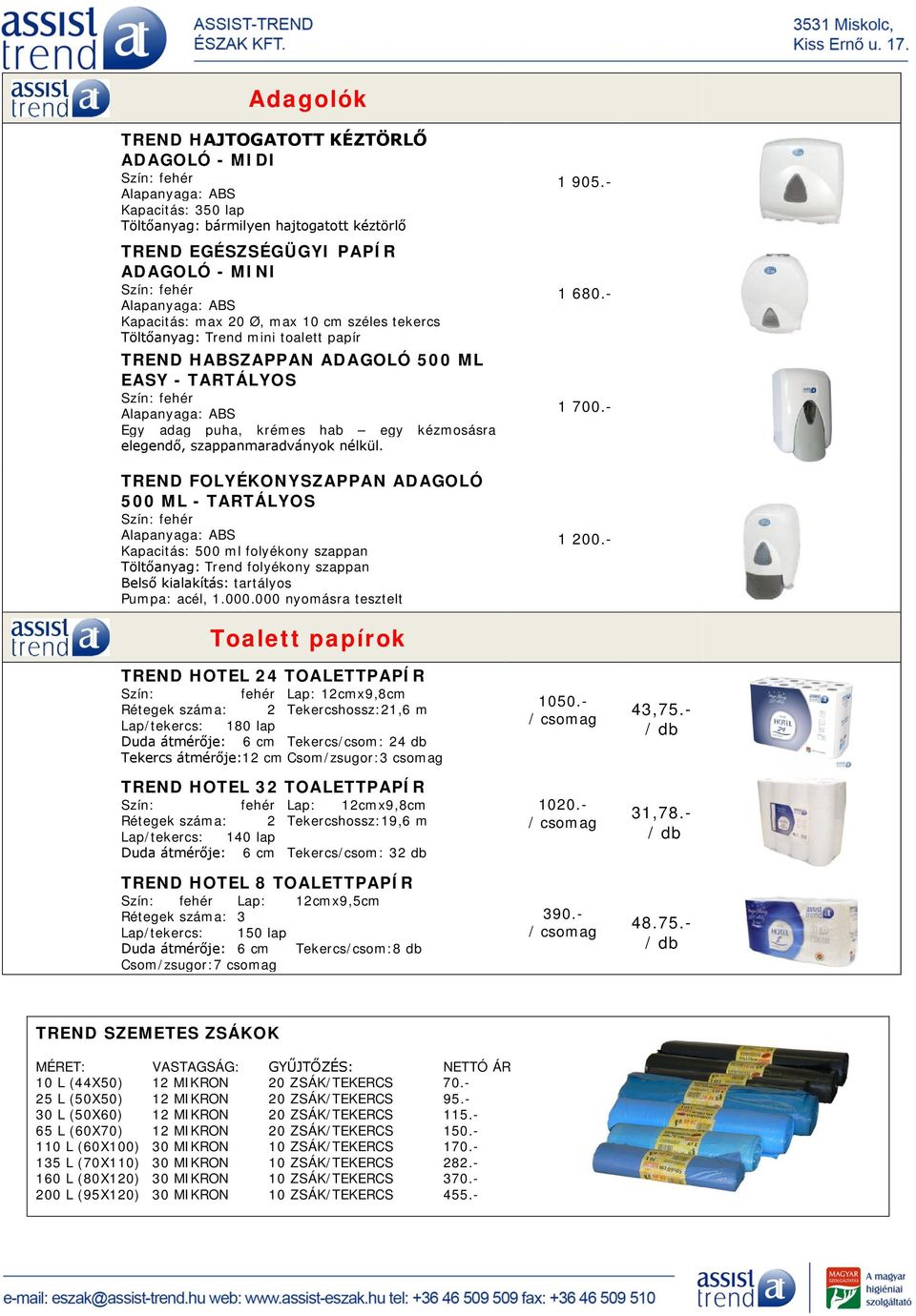 TREND FOLYÉKONYSZAPPAN ADAGOLÓ 500 ML - TARTÁLYOS Kapacitás: 500 ml folyékony szappan Töltőanyag: Trend folyékony szappan Belső kialakítás: tartályos Pumpa: acél, 1.000.000 nyomásra tesztelt 1 905.