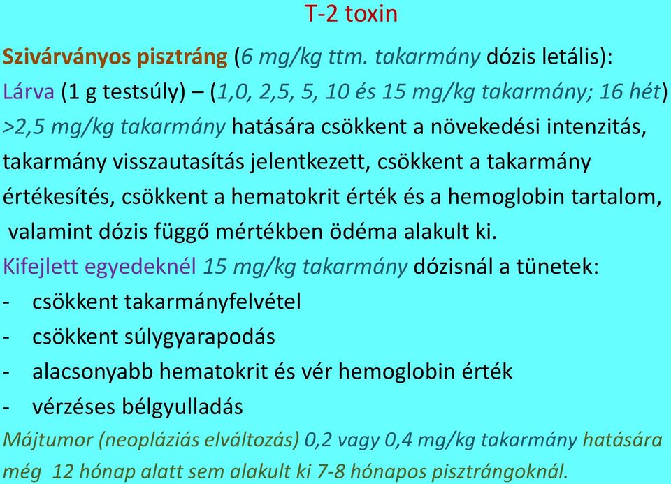 visszautasítás jelentkezett, csökkent a takarmány értékesítés, csökkent a hematokrit érték és a hemoglobin tartalom, valamint dózis függő mértékben ödéma alakult ki.