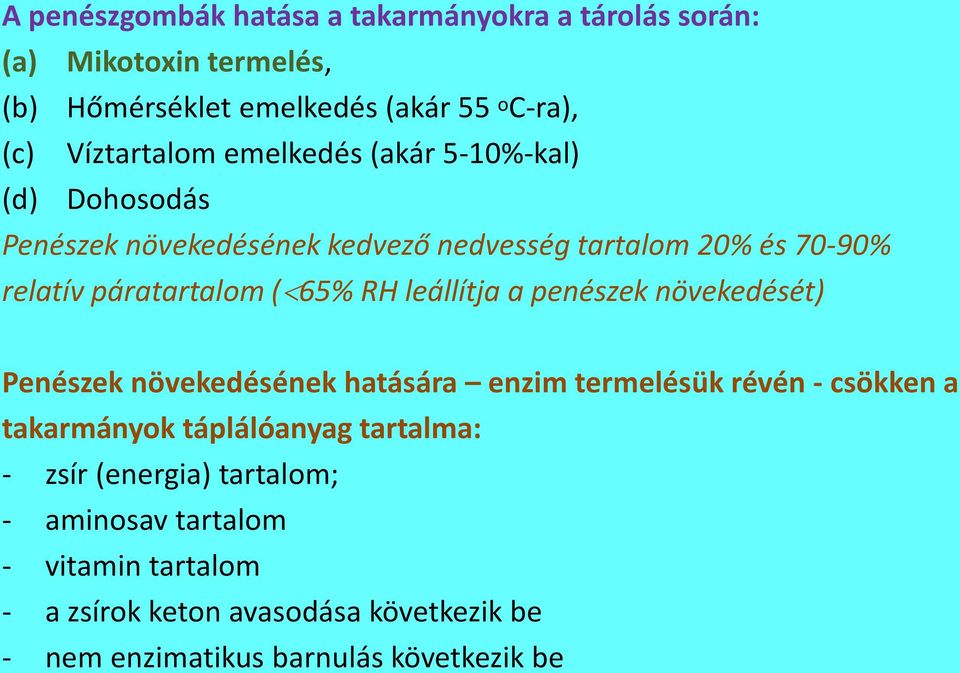 leállítja a penészek növekedését) Penészek növekedésének hatására enzim termelésük révén - csökken a takarmányok táplálóanyag tartalma: -