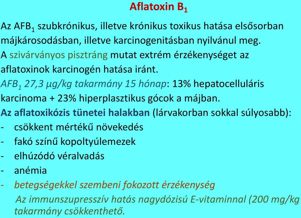 AFB 1 27,3 µg/kg takarmány 15 hónap: 13% hepatocelluláris karcinoma + 23% hiperplasztikus gócok a májban.