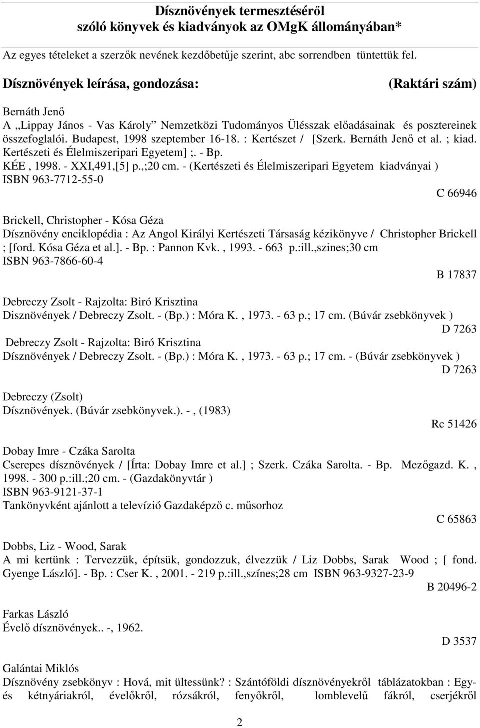 : Kertészet / [Szerk. Bernáth Jenő et al. ; kiad. Kertészeti és Élelmiszeripari Egyetem] ;. - Bp. KÉE, 1998. - XXI,491,[5] p.,;20 cm.