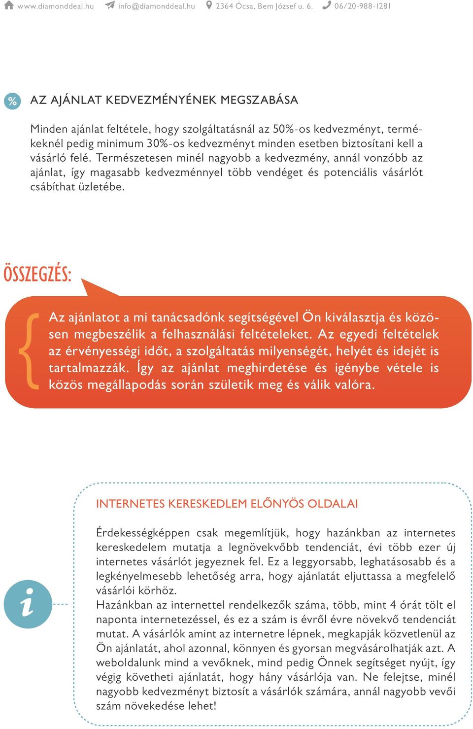 ÖSSZEGZÉS: Az ajánlatot a mi tanácsadónk segítségével Ön kiválasztja és közösen megbeszélik a felhasználási feltételeket.