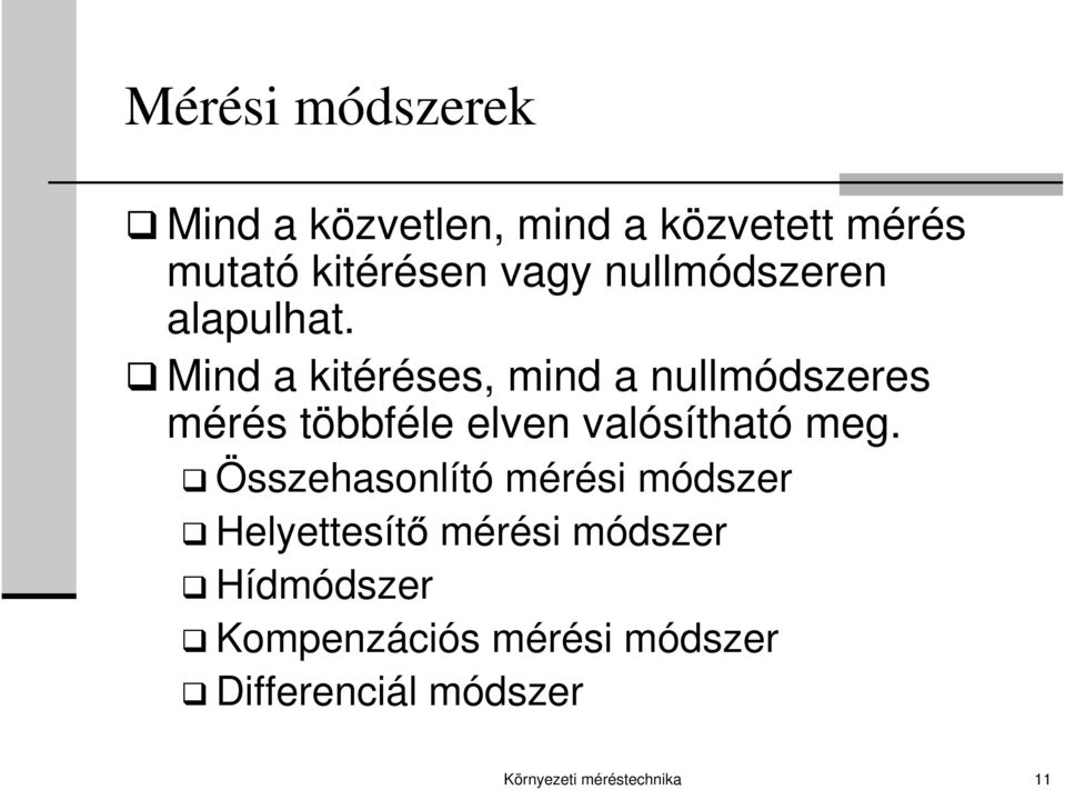 Mind a kitéréses, mind a nullmódszeres mérés többféle elven valósítható meg.