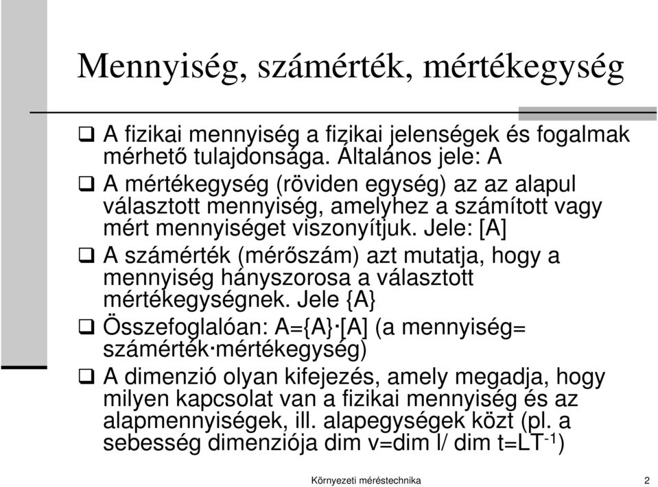 Jele: [A] A számérték (mérőszám) azt mutatja, hogy a mennyiség hányszorosa a választott mértékegységnek.