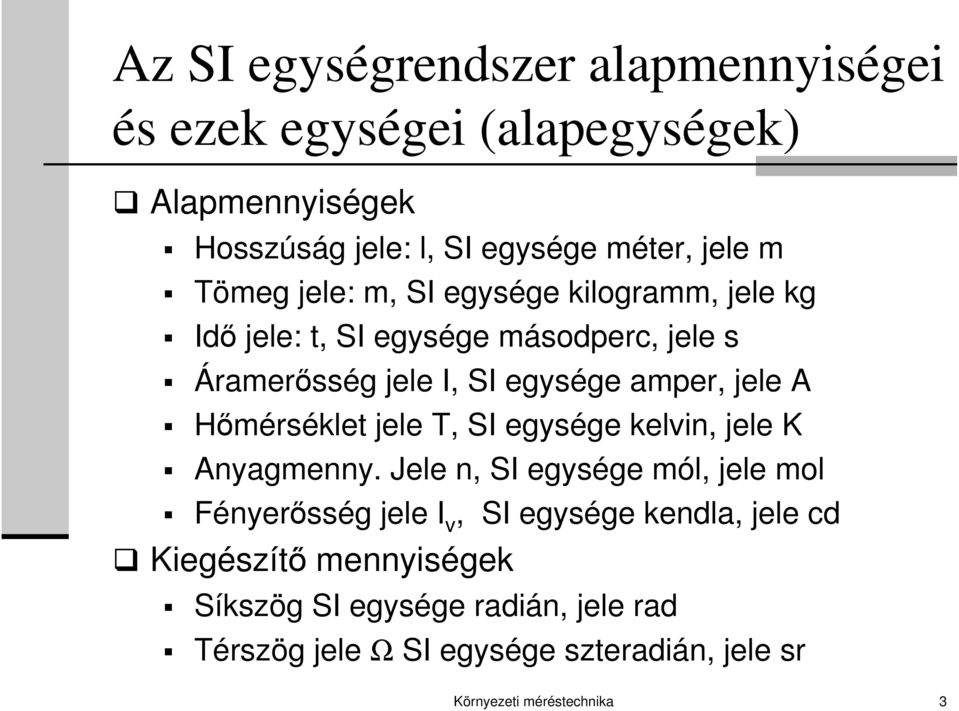 Hőmérséklet jele T, SI egysége kelvin, jele K Anyagmenny.