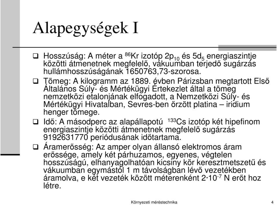 évben Párizsban megtartott Első Általános Súly- és Mértékügyi Értekezlet által a tömeg nemzetközi etalonjának elfogadott, a Nemzetközi Súly- és Mértékügyi Hivatalban, Sevres-ben őrzött platina