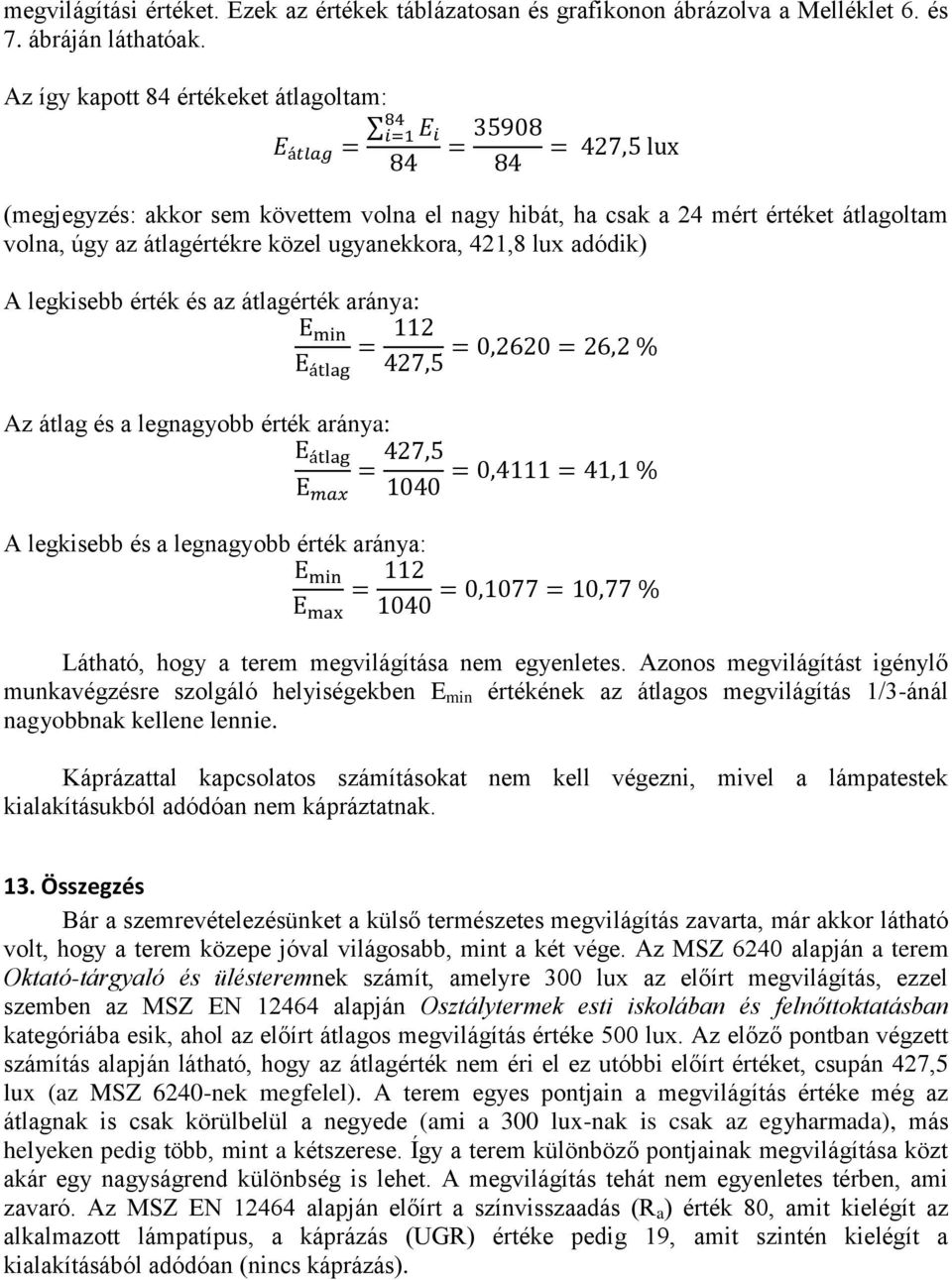 legkisebb érték és az átlagérték aránya: Az átlag és a legnagyobb érték aránya: A legkisebb és a legnagyobb érték aránya: Látható, hogy a terem megvilágítása nem egyenletes.