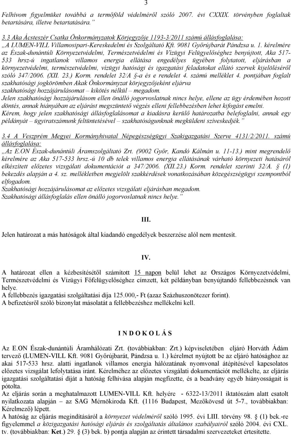 93-3/2011 számú állásfoglalása: A LUMEN-VILL Villamosipari-Kereskedelmi és Szolgáltató Kft. 9081 Győrújbarát Pándzsa u. 1.