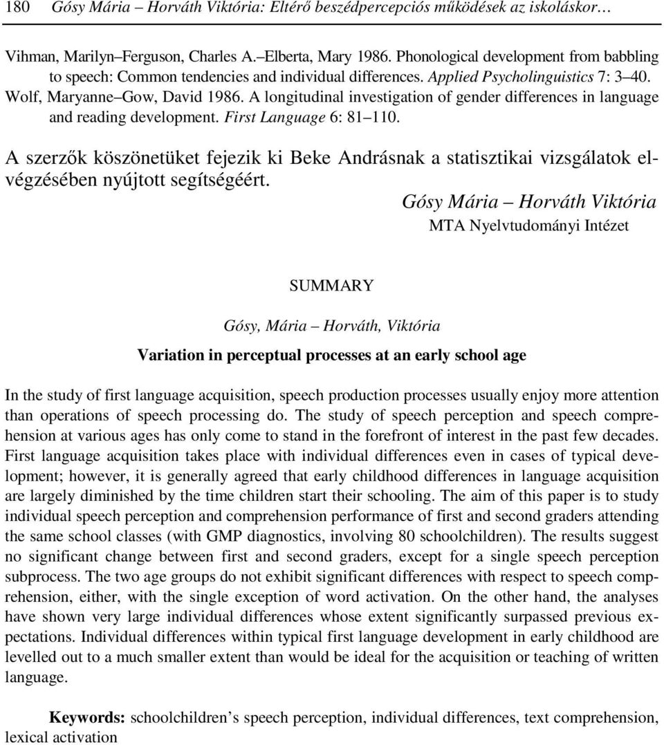 A longitudinal investigation of gender differences in language and reading development. First Language 6: 81 110.