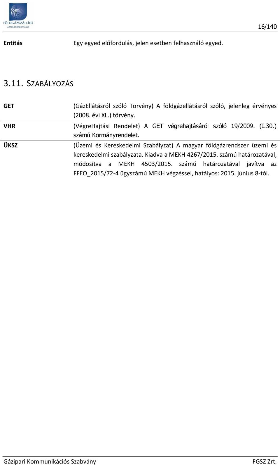 (VégreHajtási Rendelet) A GET végrehajtásáról szóló 19/2009. (I.30.) számú Krmányrendelet.