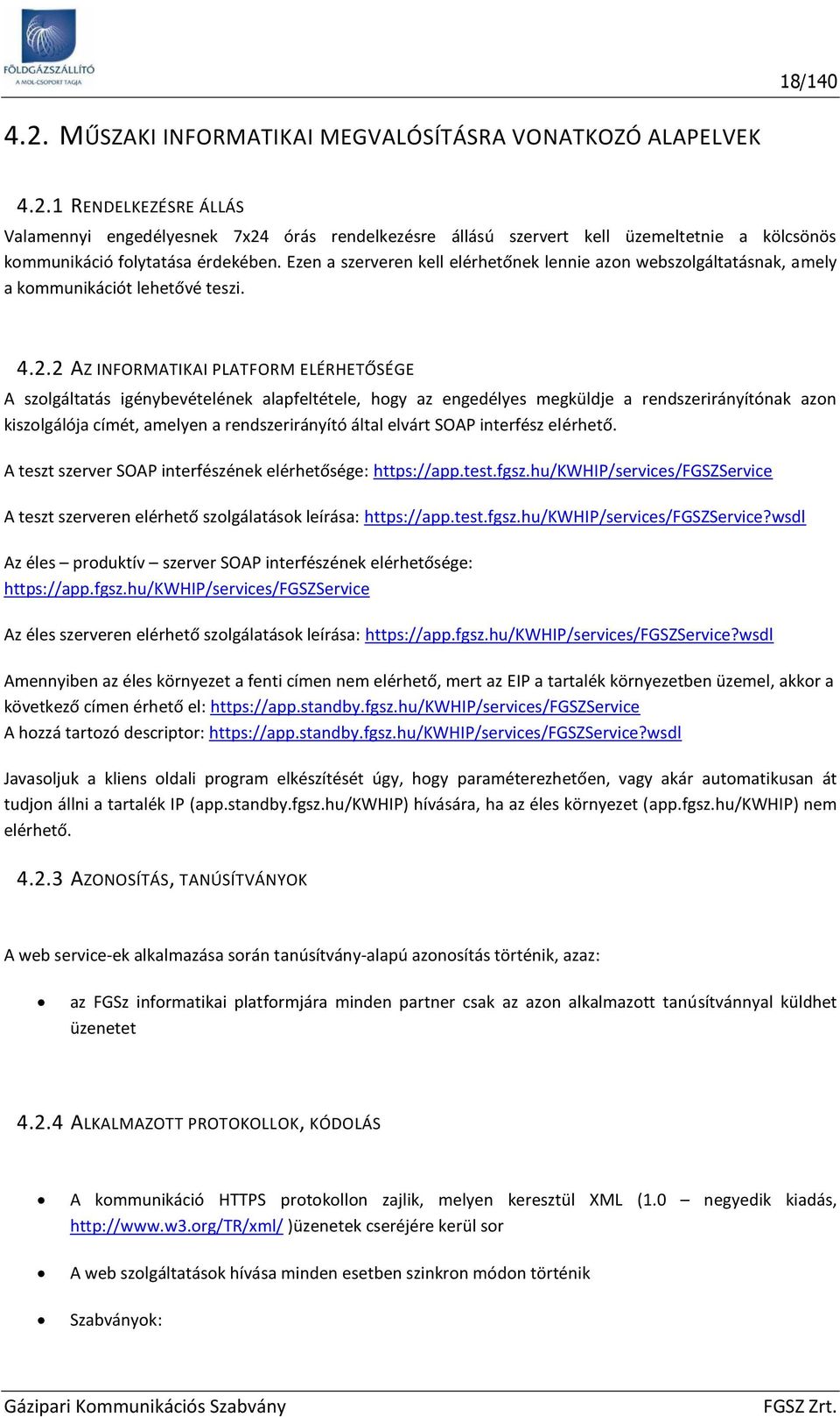 2 AZ INFORMATIKAI PLATFORM ELÉRHETŐSÉGE A szlgáltatás igénybevételének alapfeltétele, hgy az engedélyes megküldje a rendszerirányítónak azn kiszlgálója címét, amelyen a rendszerirányító által elvárt