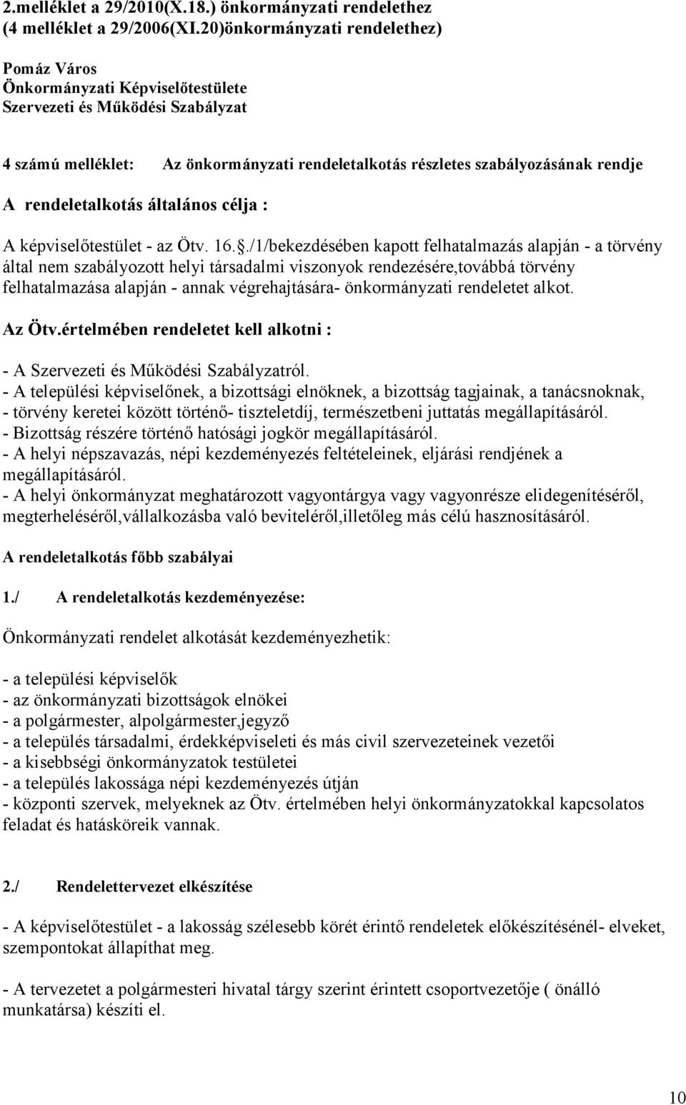 rendeletalkotás általános célja : A képviselıtestület - az Ötv. 16.