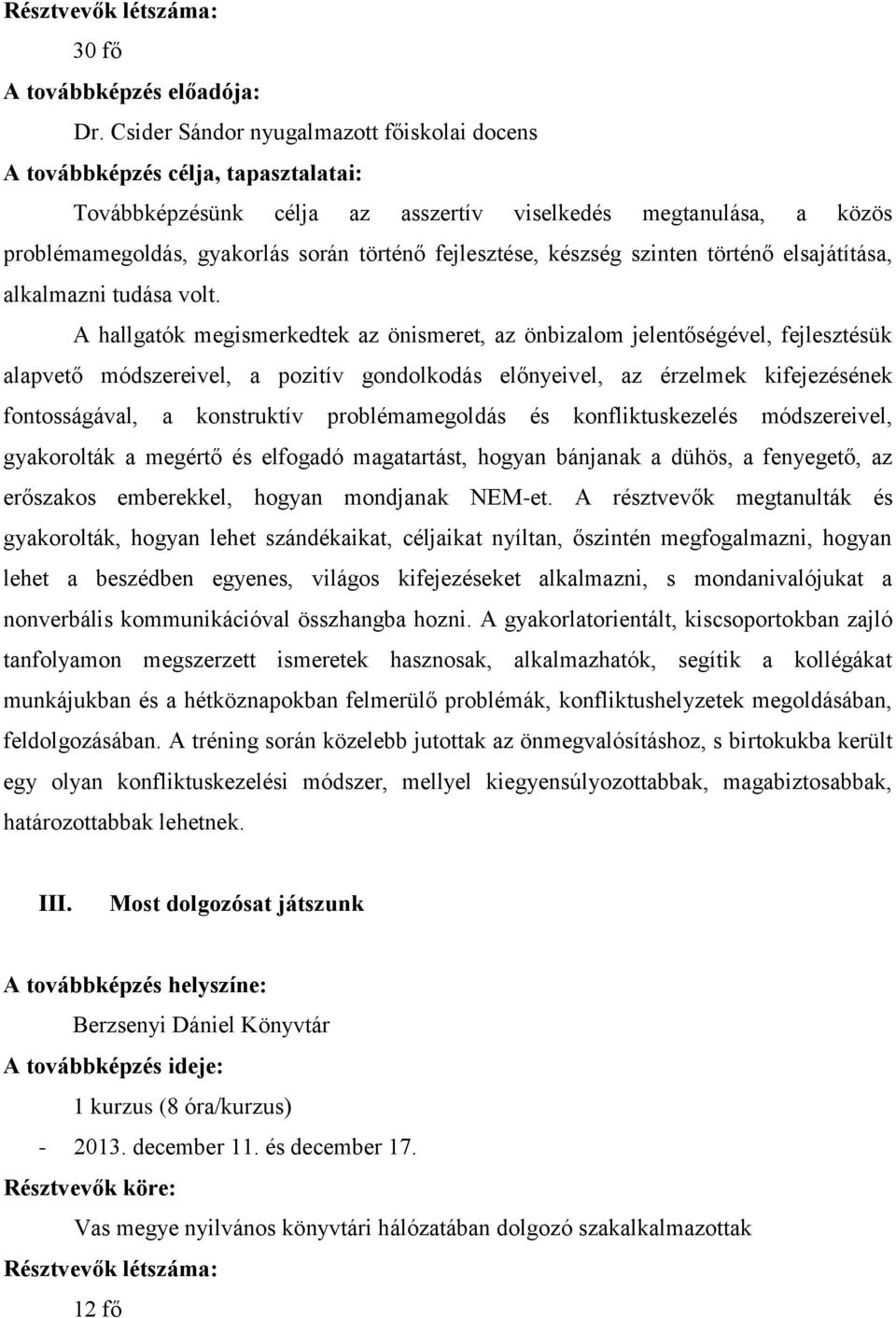 fejlesztése, készség szinten történő elsajátítása, alkalmazni tudása volt.