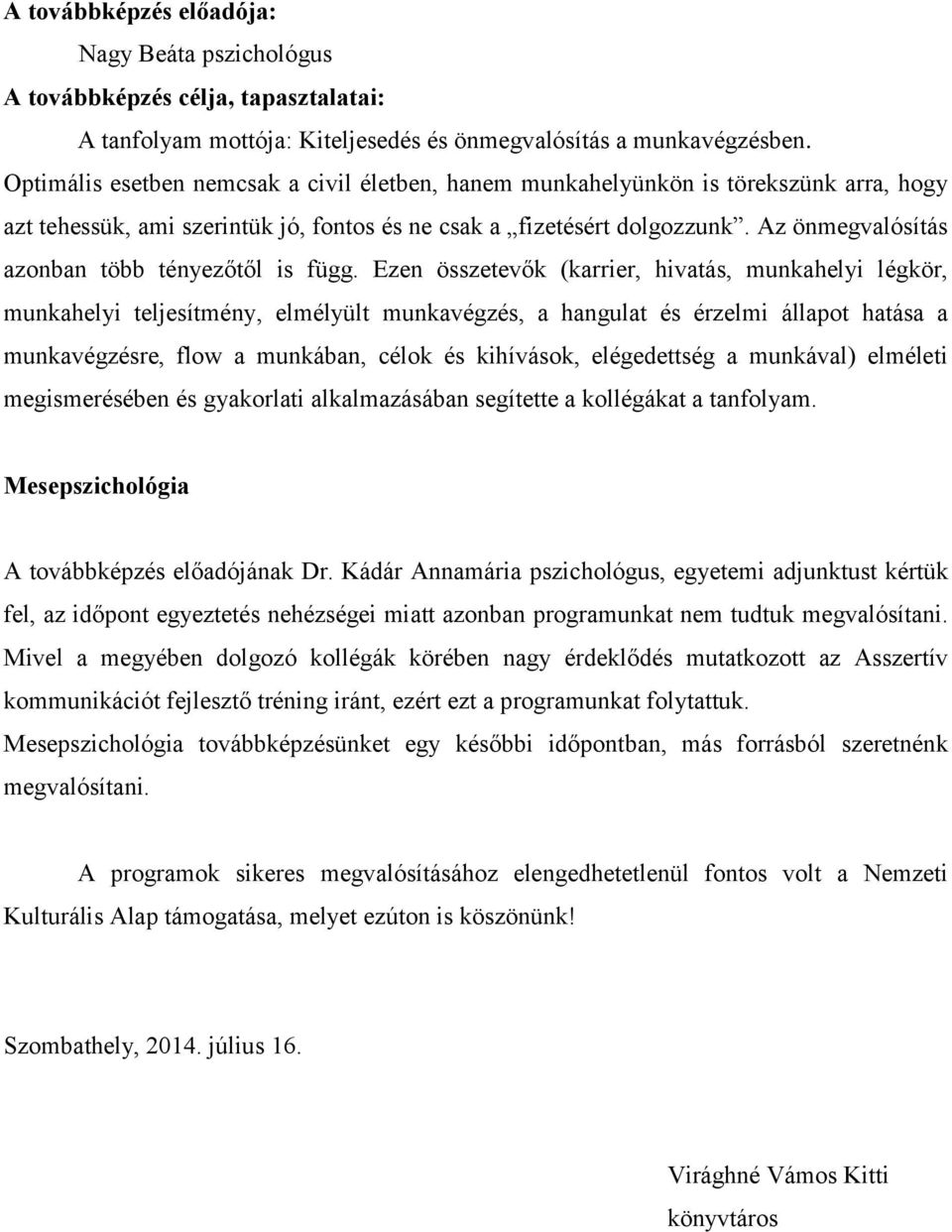 Az önmegvalósítás azonban több tényezőtől is függ.
