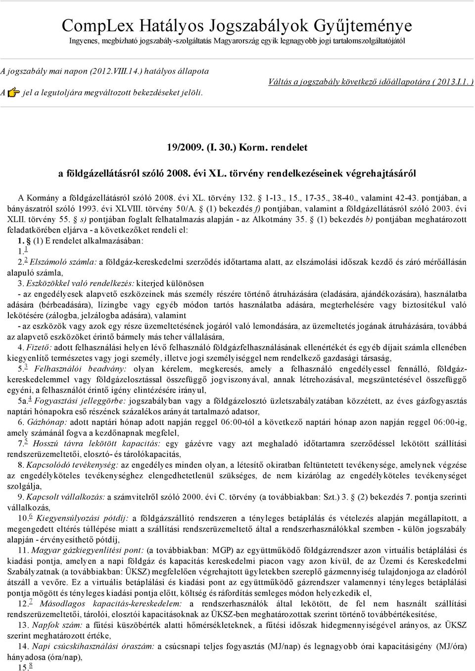 évi XL. törvény rendelkezéseinek végrehajtásáról A Kormány a földgázellátásról szóló 2008. évi XL. törvény 132. 1 13., 15., 17 35., 38 40., valamint 42 43. pontjában, a bányászatról szóló 1993.