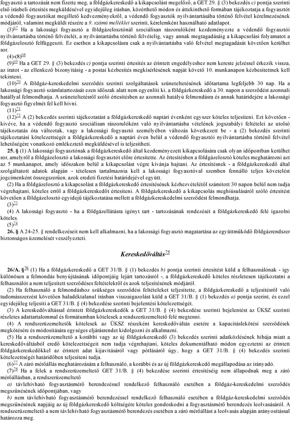 kedvezményekről, a védendő fogyasztók nyilvántartásába történő felvétel kérelmezésének módjáról, valamint megküldi részére a 9. számú melléklet szerinti, kérelemként használható adatlapot.