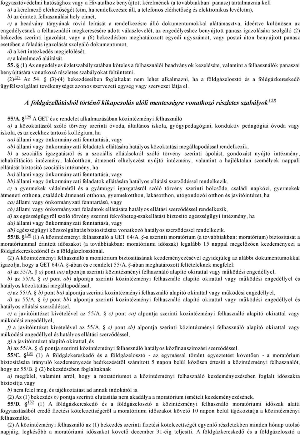 felhasználói megkeresésére adott válaszlevelét, az engedélyeshez benyújtott panasz igazolására szolgáló (2) bekezdés szerinti igazolást, vagy a (6) bekezdésben meghatározott egyedi ügyszámot, vagy