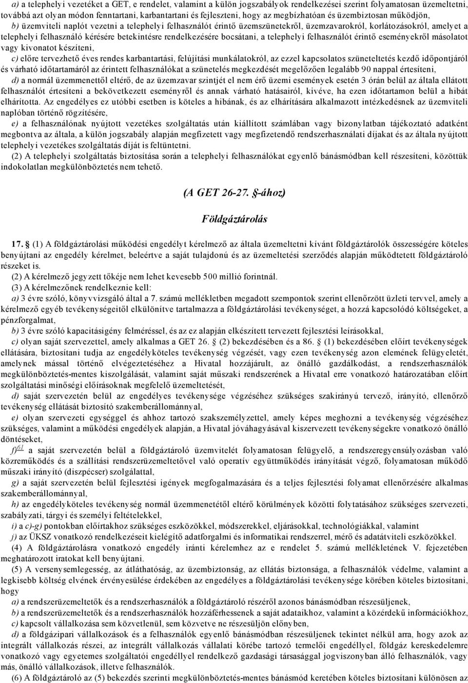 betekintésre rendelkezésére bocsátani, a telephelyi felhasználót érintő eseményekről másolatot vagy kivonatot készíteni, c) előre tervezhető éves rendes karbantartási, felújítási munkálatokról, az