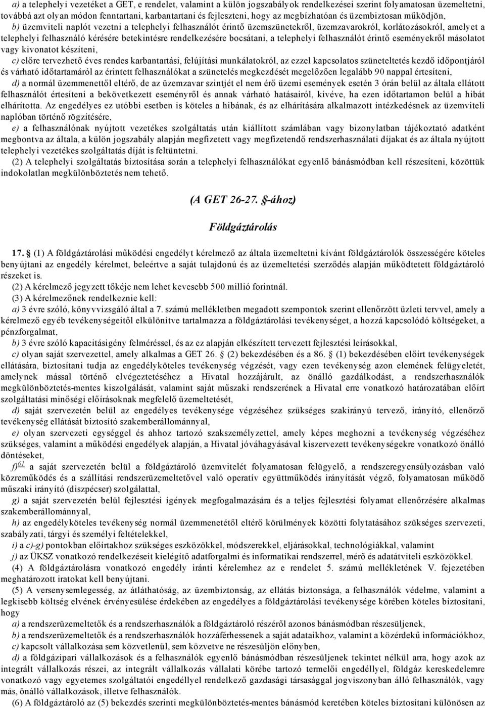 betekintésre rendelkezésére bocsátani, a telephelyi felhasználót érintő eseményekről másolatot vagy kivonatot készíteni, c) előre tervezhető éves rendes karbantartási, felújítási munkálatokról, az