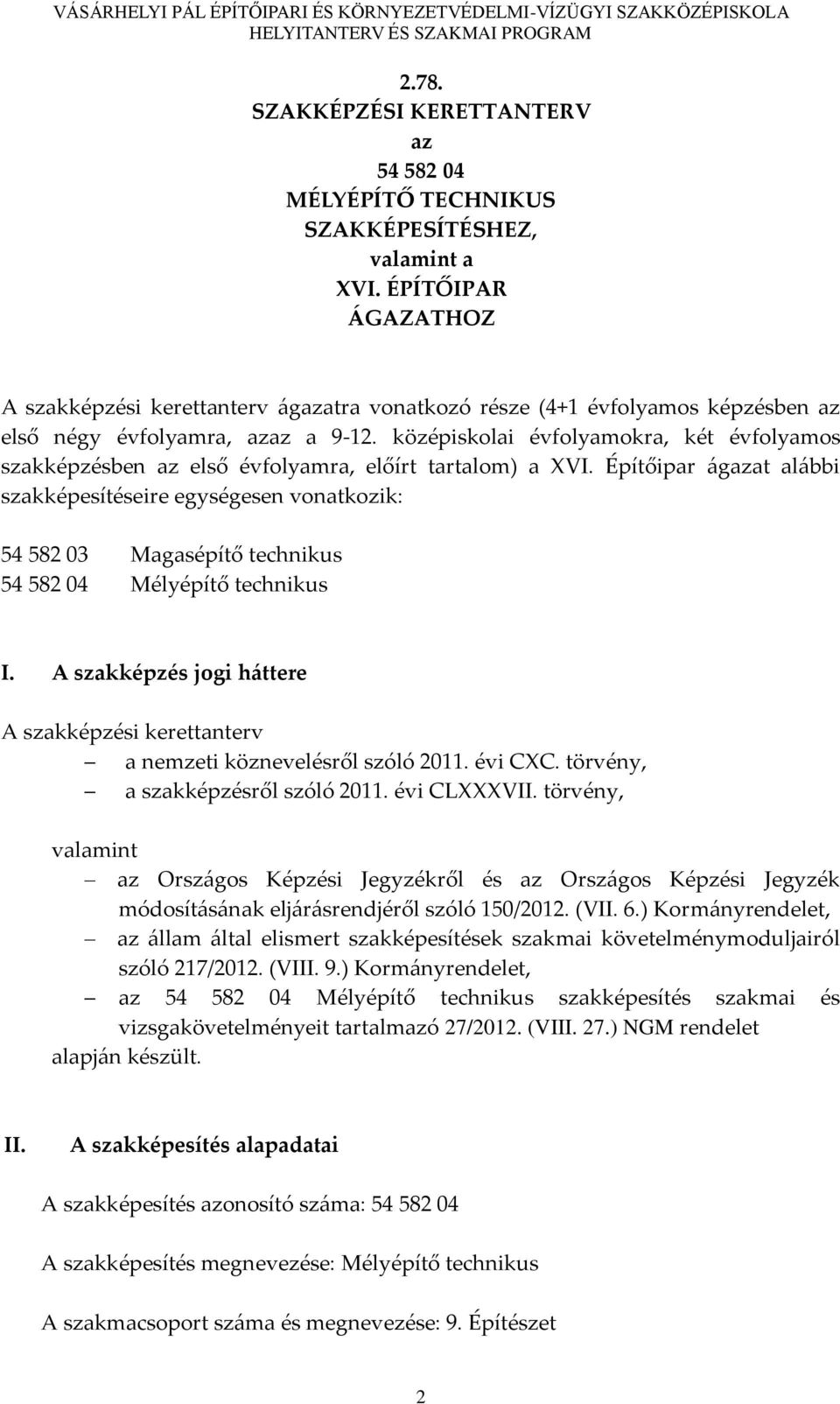 középiskolai évfolyamokra, két évfolyamos szakképzésben az első évfolyamra, előírt tartalom) a XVI.