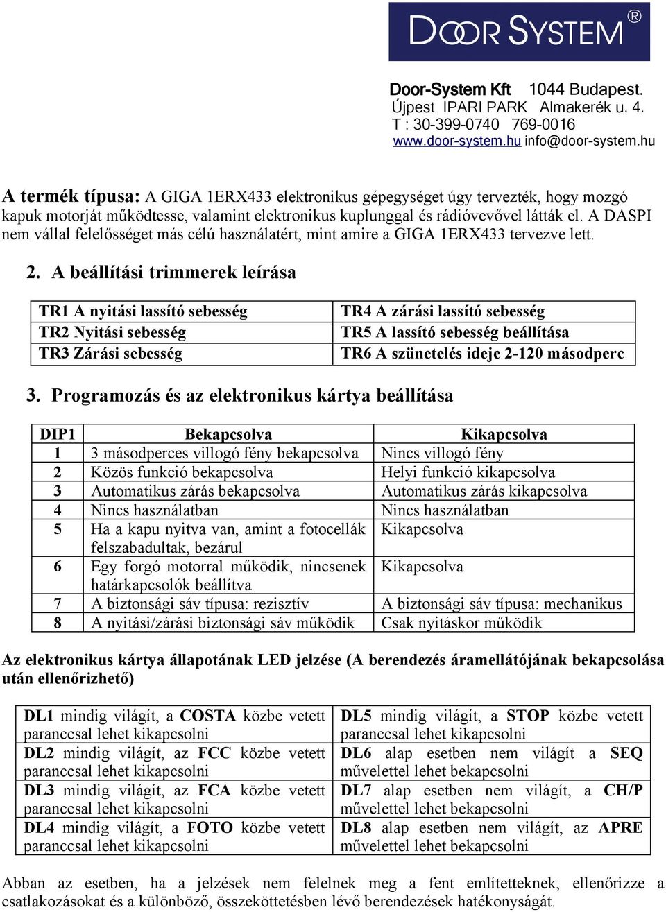 A DASPI nem vállal felelősséget más célú használatért, mint amire a GIGA 1ERX433 tervezve lett. 2.