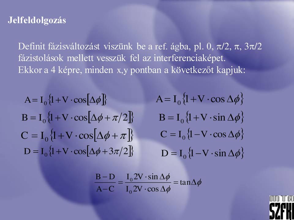 Ekkor a 4 képre, minden x,y pontban a következőt kapjuk: A = I 0 1 V cos A = I 1 cos 0 V B