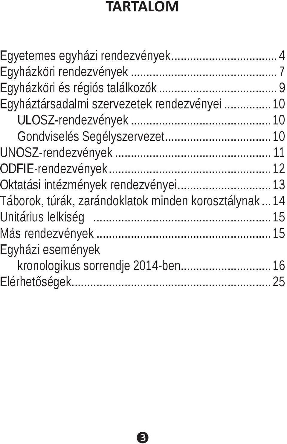 .. 10 UNOSZ-rendezvények... 11 ODFIE-rendezvények... 12 Oktatási intézmények rendezvényei.