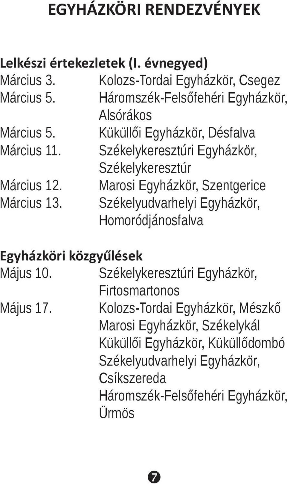 Marosi Egyházkör, Szentgerice Március 13. Székelyudvarhelyi Egyházkör, Homoródjánosfalva Egyházköri közgyűlések Május 10.