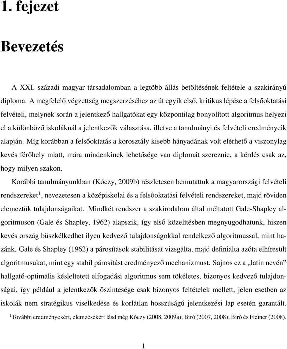 iskoláknál a jelentkezők választása, illetve a tanulmányi és felvételi eredményeik alapján.