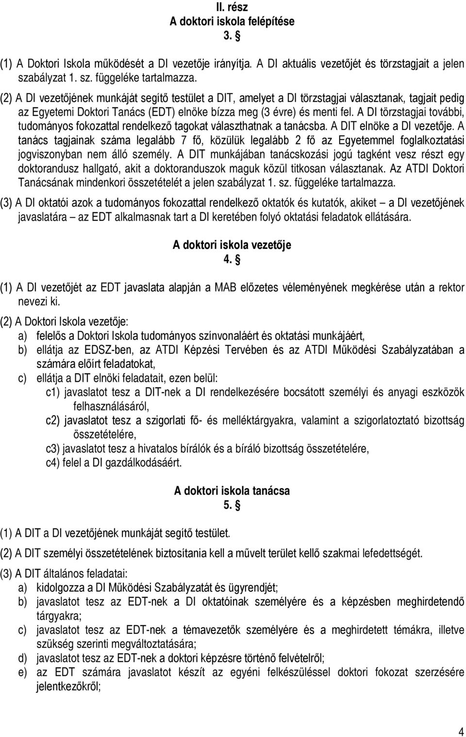 A DI törzstagjai további, tudományos fokozattal rendelkező tagokat választhatnak a tanácsba. A DIT elnöke a DI vezetője.