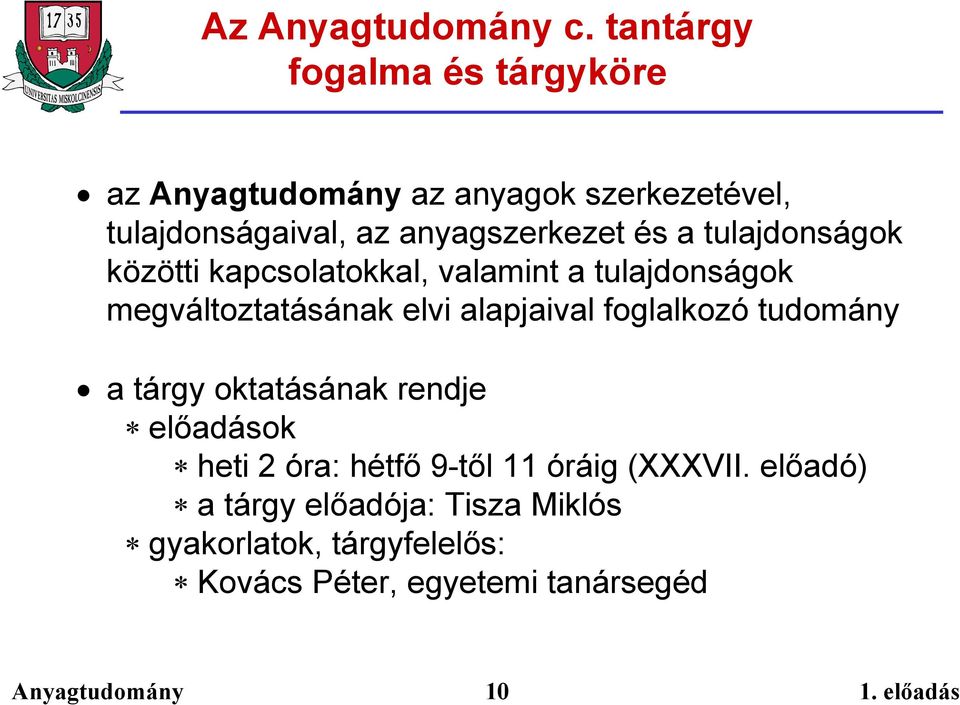 alapjaival foglalkozó tudomány a tárgy oktatásának rendje előadások heti 2 óra: hétfő 9-től 11 óráig