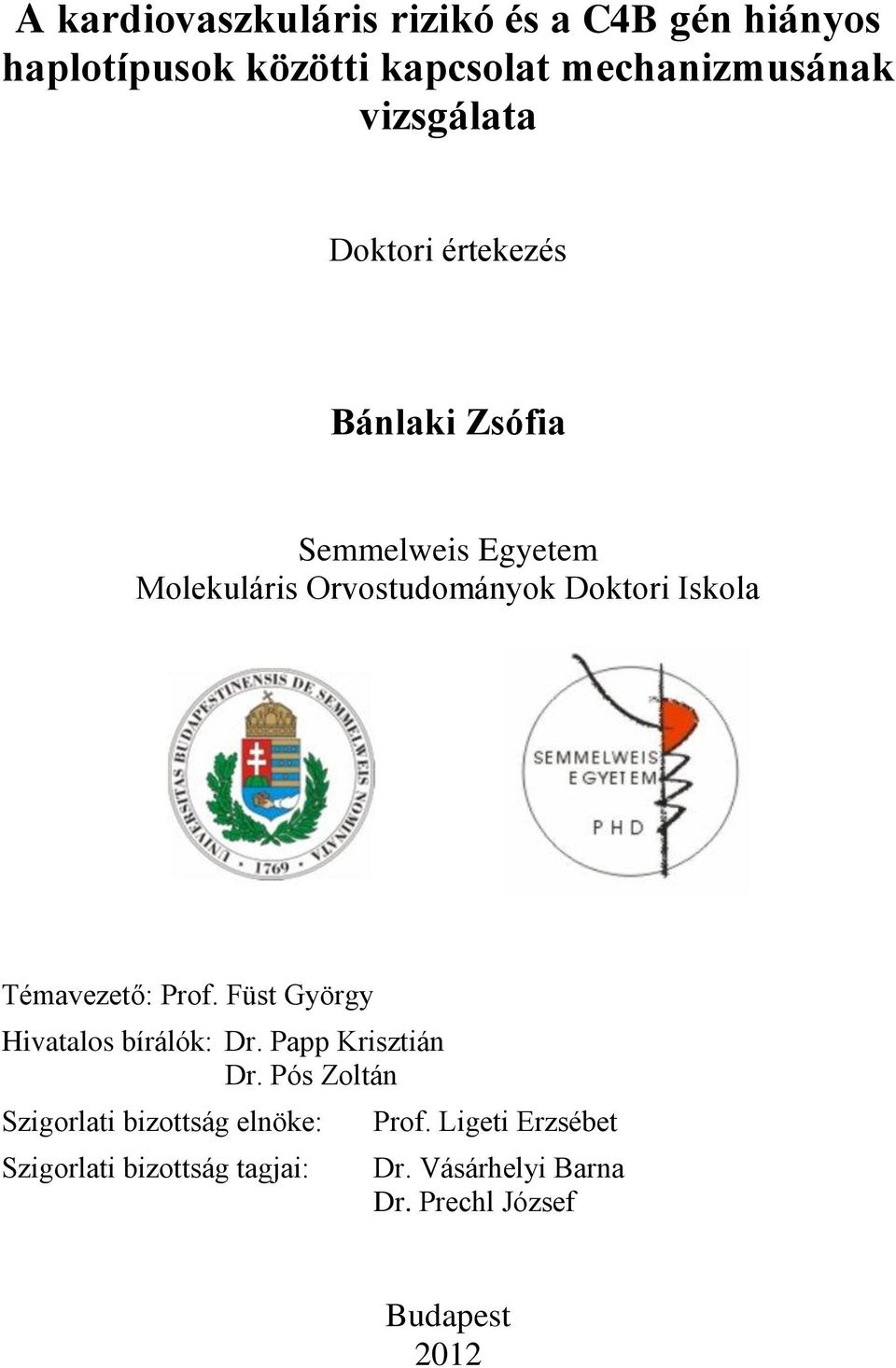 Iskola Témavezető: Prof. Füst György Hivatalos bírálók: Dr. Papp Krisztián Dr.