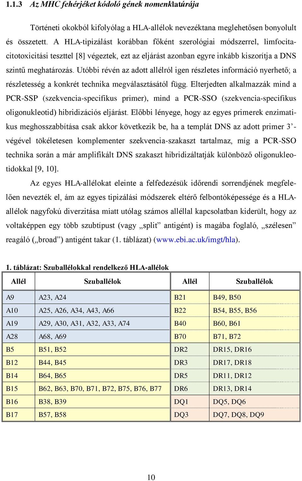 Utóbbi révén az adott allélról igen részletes információ nyerhető; a részletesség a konkrét technika megválasztásától függ.