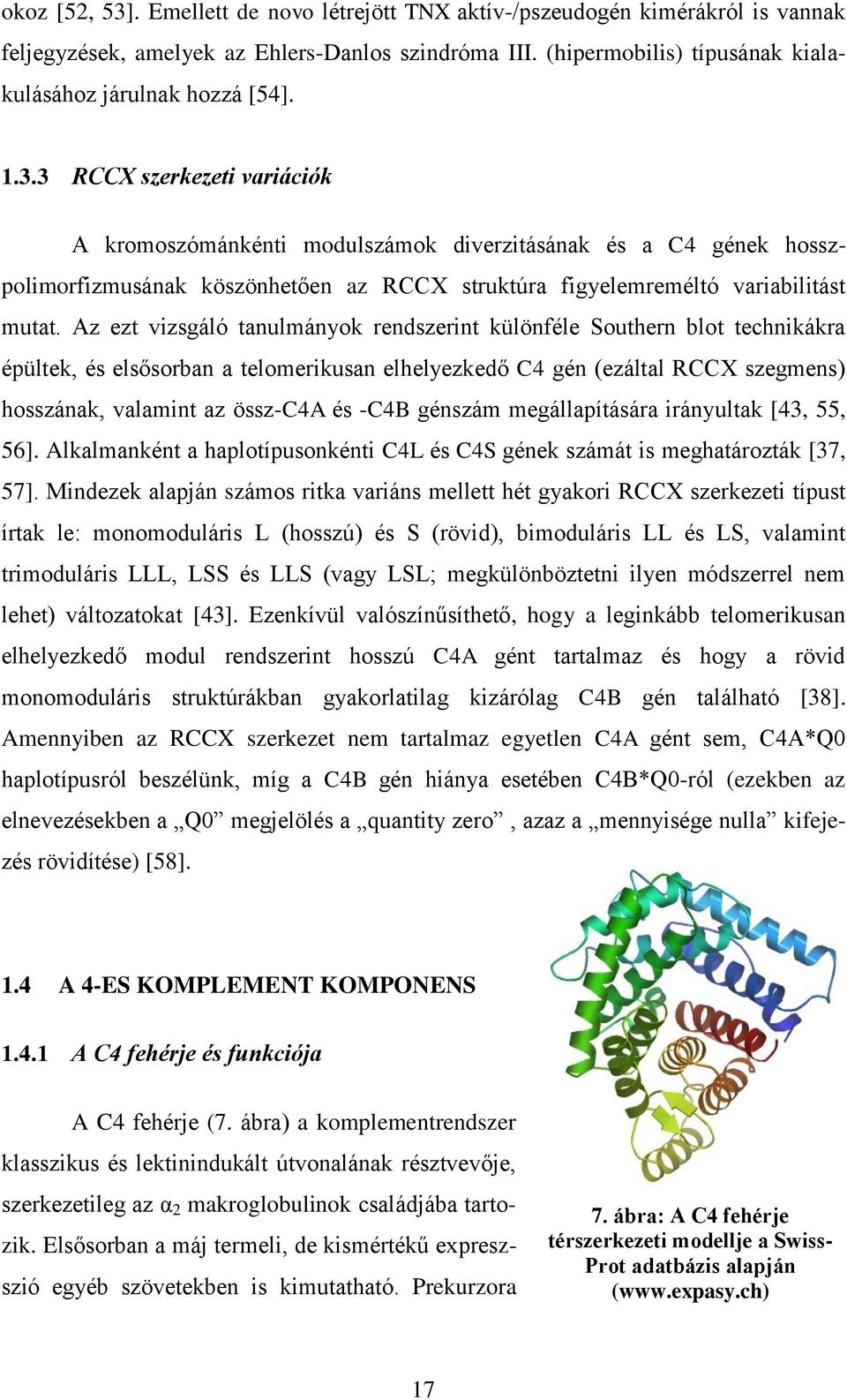 Az ezt vizsgáló tanulmányok rendszerint különféle Southern blot technikákra épültek, és elsősorban a telomerikusan elhelyezkedő C4 gén (ezáltal RCCX szegmens) hosszának, valamint az össz-c4a és -C4B