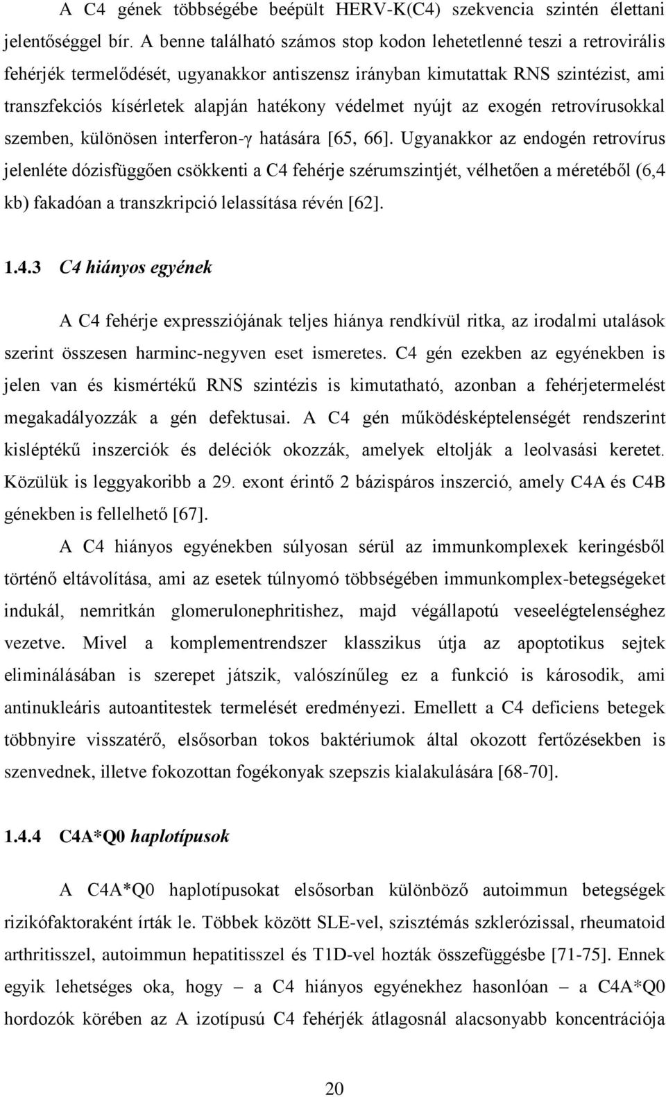 védelmet nyújt az exogén retrovírusokkal szemben, különösen interferon-γ hatására [65, 66].