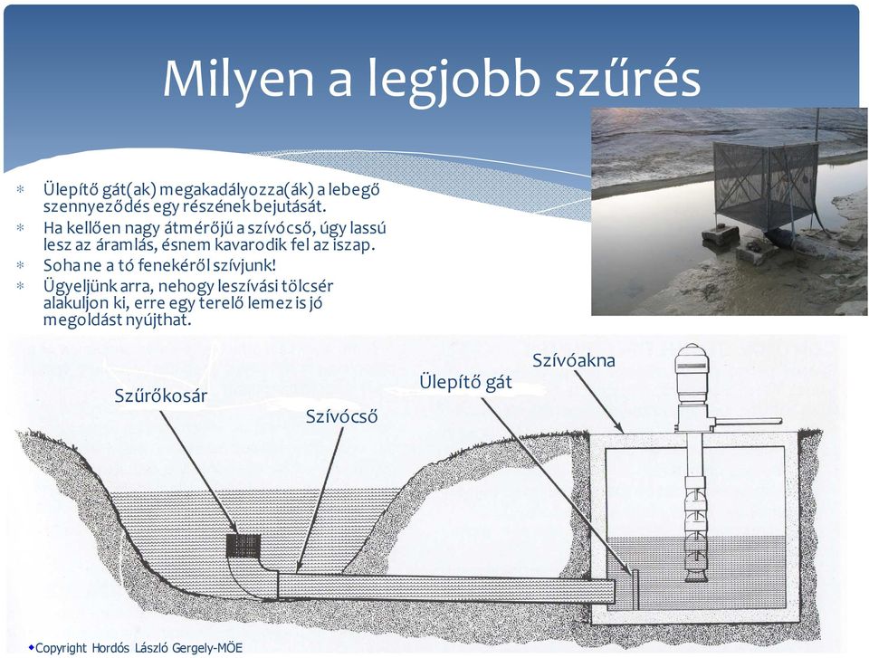 Ha kellően nagy átmérőjű a szívócső, úgy lassú lesz az áramlás, ésnem kavarodik fel az iszap.