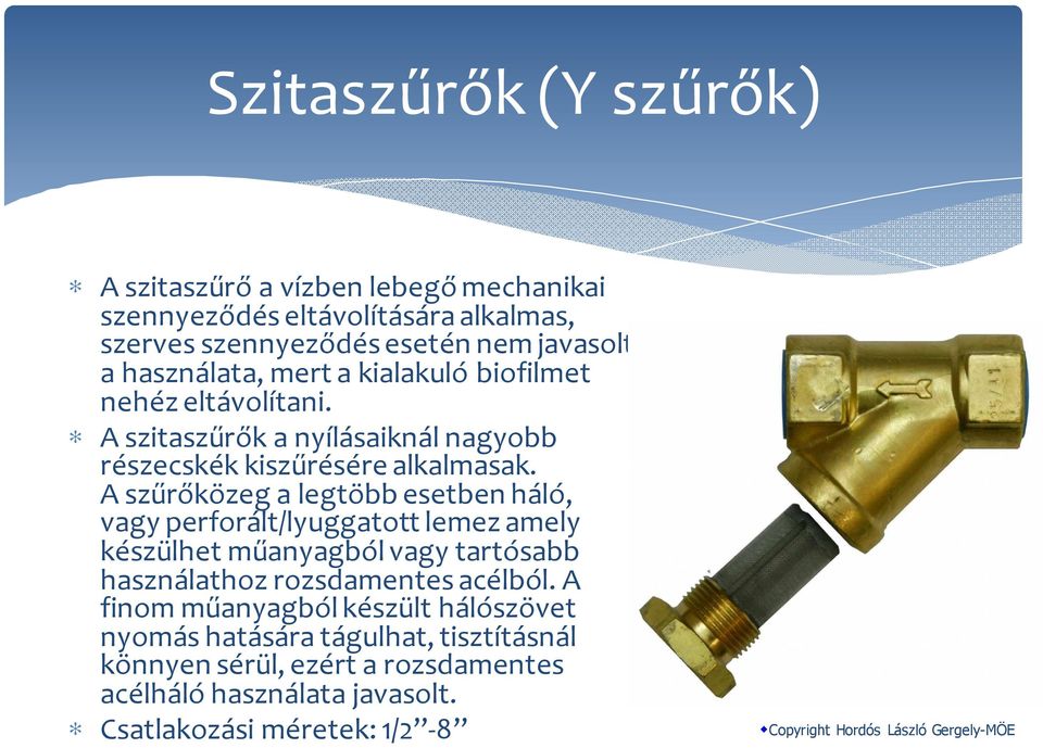 A szűrőközega legtöbb esetbenháló, vagy perforált/lyuggatott lemez amely készülhet műanyagból vagy tartósabb használathoz rozsdamentes acélból.