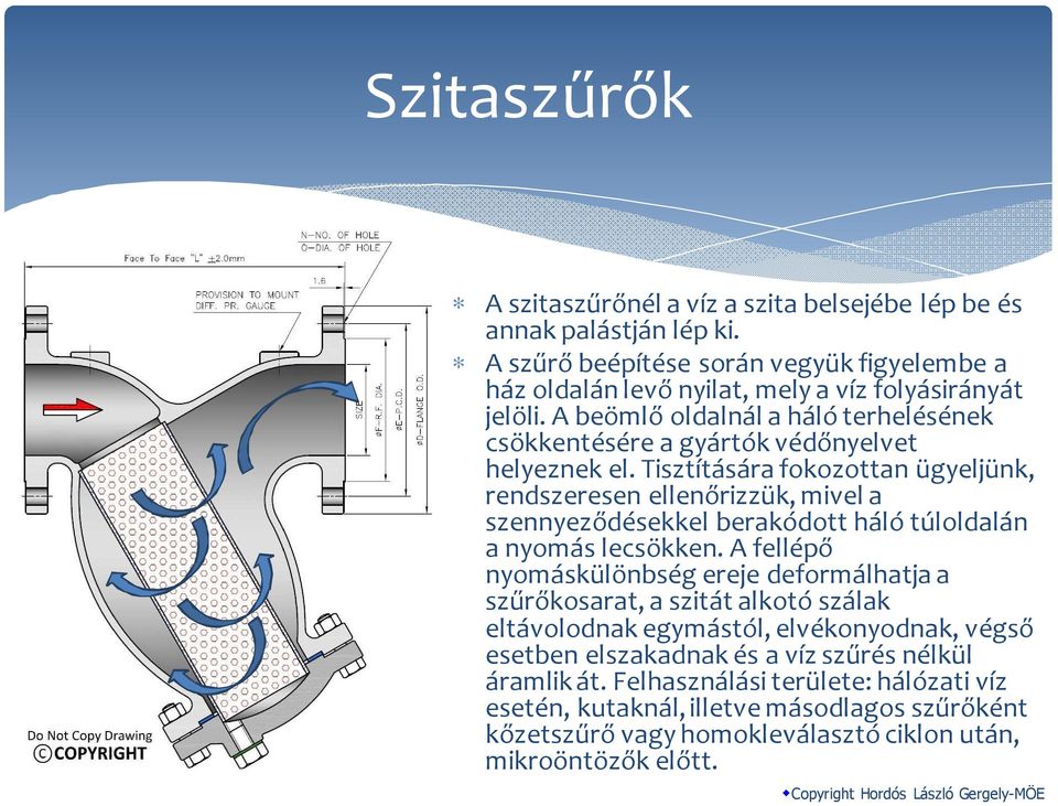 A beömlő oldalnál a háló terhelésének csökkentésére a gyártók védőnyelvet helyeznek el.