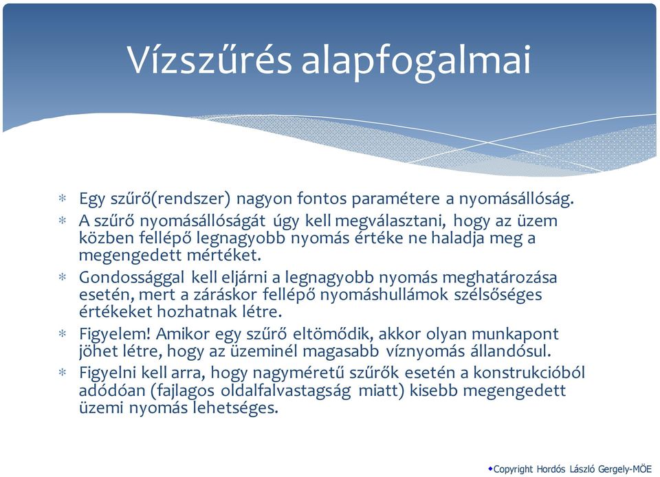 Gondossággal kell eljárni a legnagyobb nyomás meghatározása esetén, mert a záráskor fellépő nyomáshullámok szélsőséges értékeket hozhatnak létre. Figyelem!